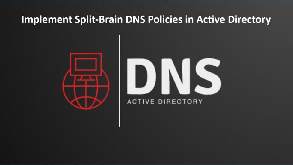 Implement Split Brain DNS Policies in Active Directory