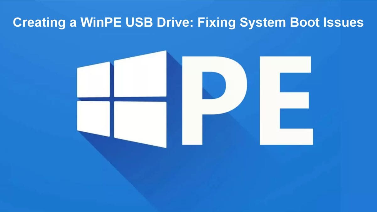 Creating a WinPE USB Drive Fixing System Boot Issues