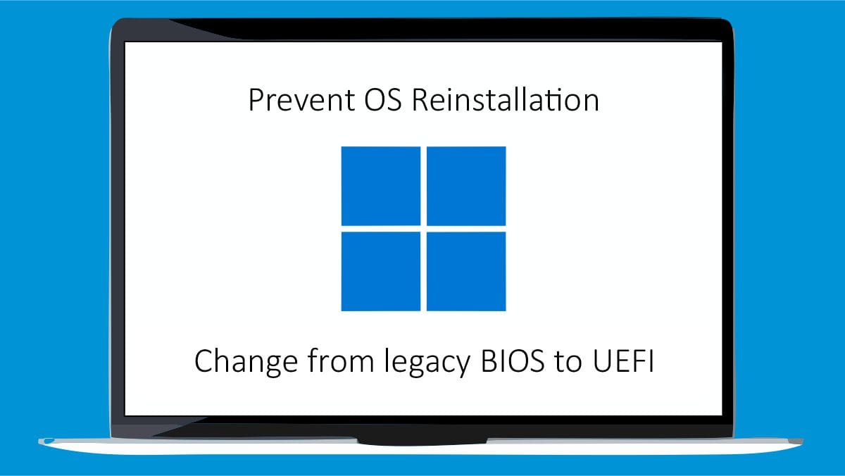 Prevent OS Reinstallation When Switching from Legacy BIOS to UEFI