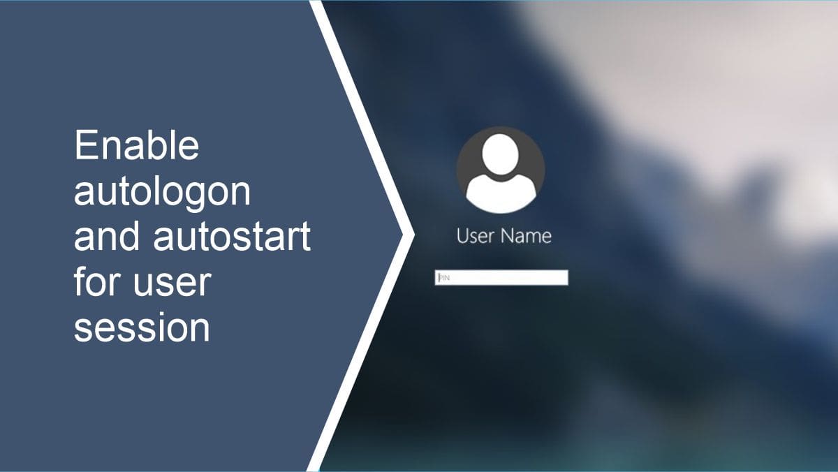 Enable autologon and autostart for user session