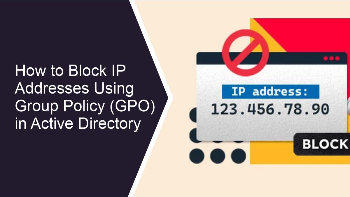 How to Block IP Addresses Using Group Policy (GPO) in Active Directory